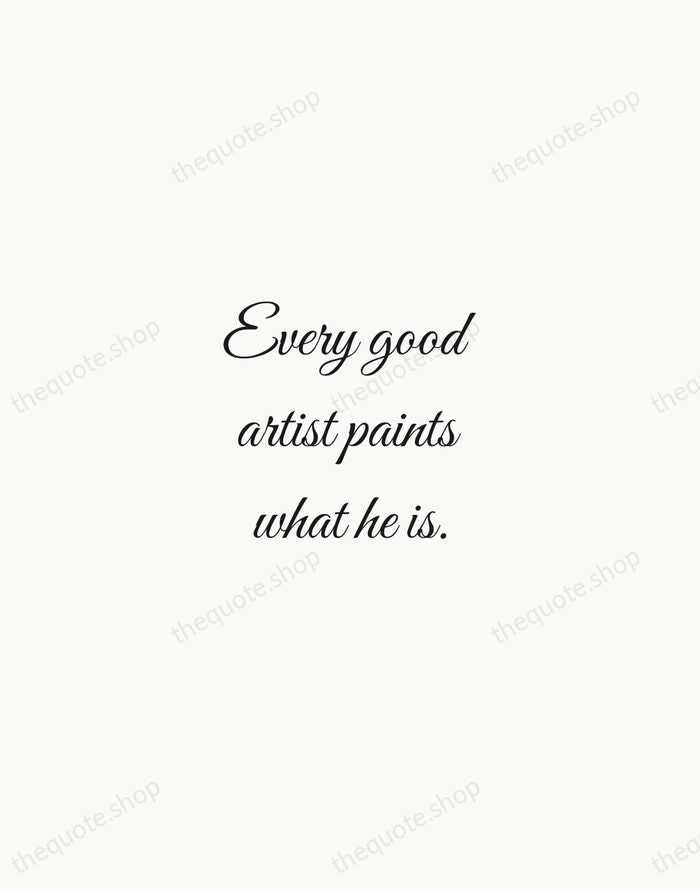 Every good artist paints what he is. — Jackson Pollock — Script Whisper