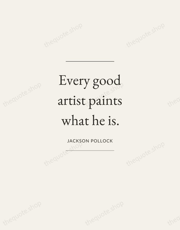 Every good artist paints what he is. — Jackson Pollock — Gallery Frame