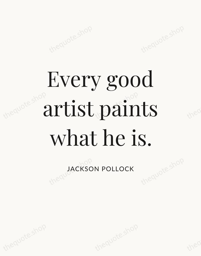 Every good artist paints what he is. — Jackson Pollock — Statement Serif