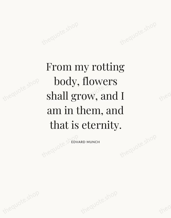 From my rotting body, flowers shall grow, and I am in them… — Edvard Munch | Printable Wall Art — Atelier Serif