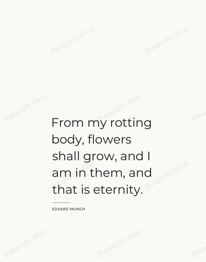 From my rotting body, flowers shall grow, and I am in them… — Edvard Munch — Studio Left