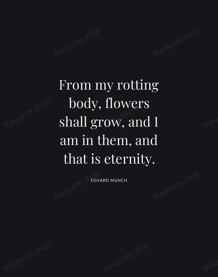 From my rotting body, flowers shall grow, and I am in them… — Edvard Munch | Printable Wall Art — Midnight Serif