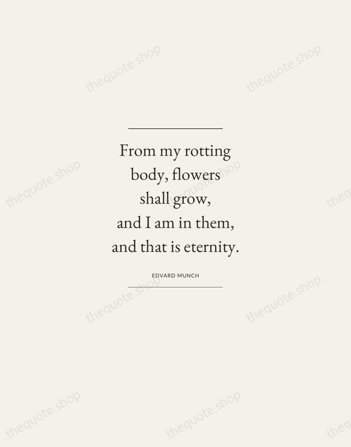 From my rotting body, flowers shall grow, and I am in them… — Edvard Munch — Gallery Frame