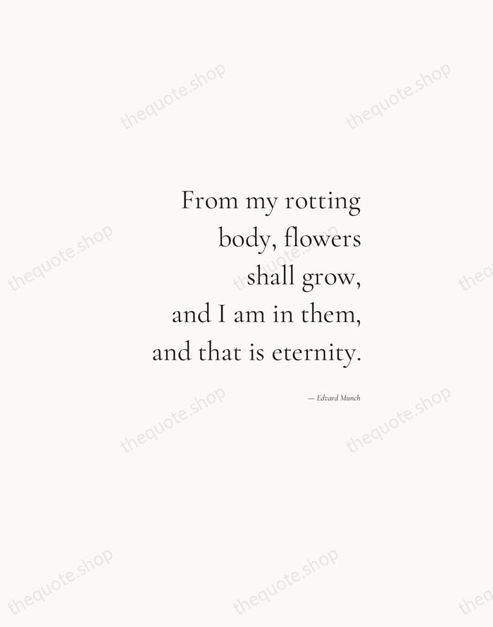 From my rotting body, flowers shall grow, and I am in them… — Edvard Munch — Soft Serif Right