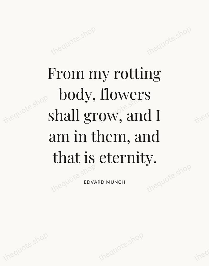 From my rotting body, flowers shall grow, and I am in them… — Edvard Munch — Statement Serif