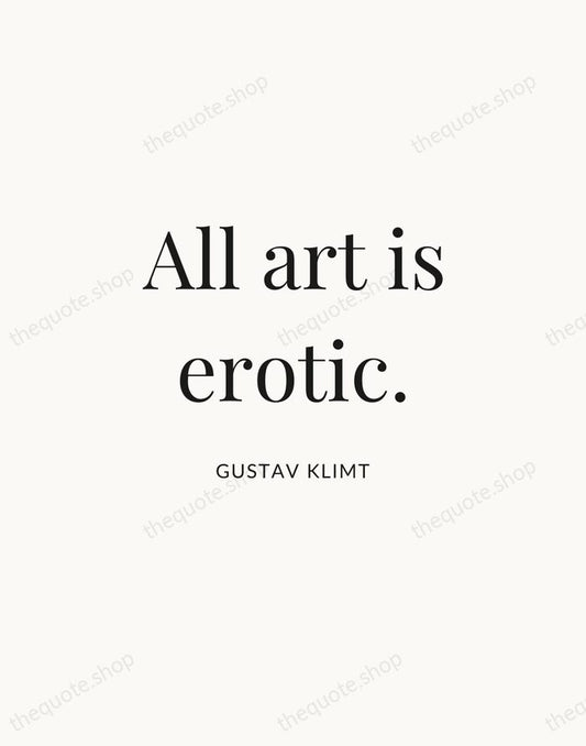 All art is erotic. — Gustav Klimt | Printable Wall Art — Atelier Serif
