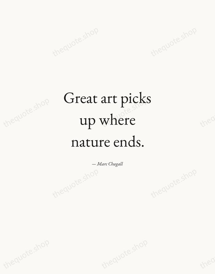 Great art picks up where nature ends. — Marc Chagall — Quiet Garamond