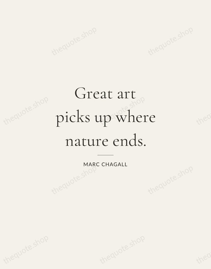 Great art picks up where nature ends. — Marc Chagall — Gallery Rule