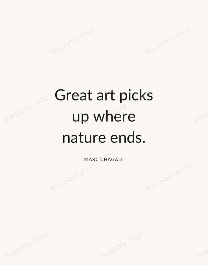 Great art picks up where nature ends. — Marc Chagall — Modern Sans Calm
