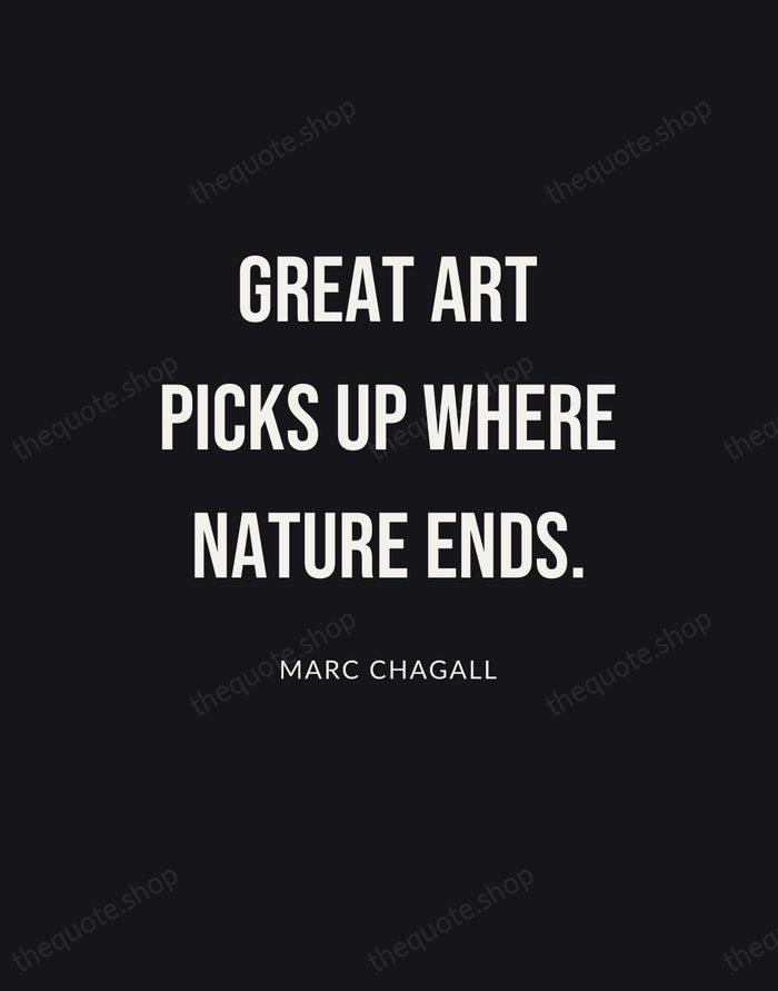 Great art picks up where nature ends. — Marc Chagall | Printable Wall Art — Poster Condensed