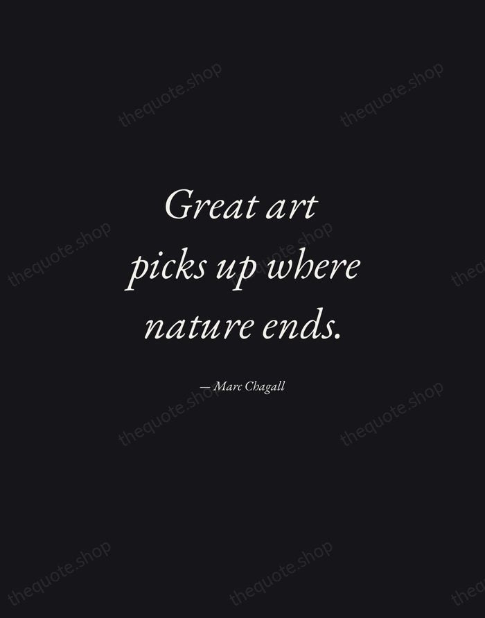 Great art picks up where nature ends. — Marc Chagall — Manuscript Italic