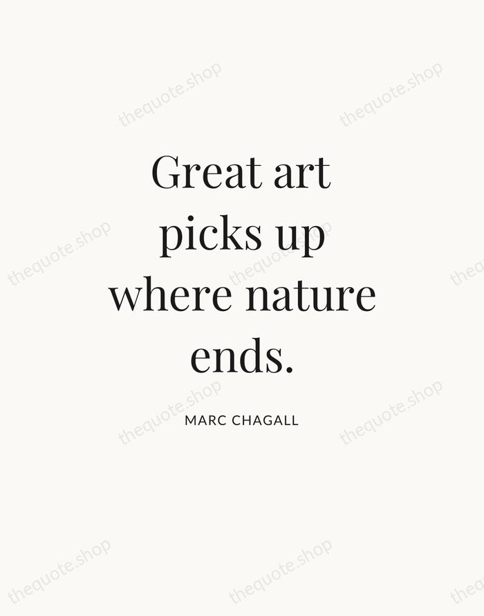 Great art picks up where nature ends. — Marc Chagall — Statement Serif