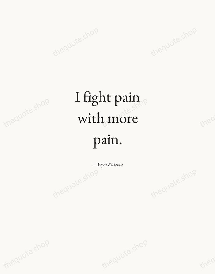 I fight pain with more pain. — Yayoi Kusama — Quiet Garamond