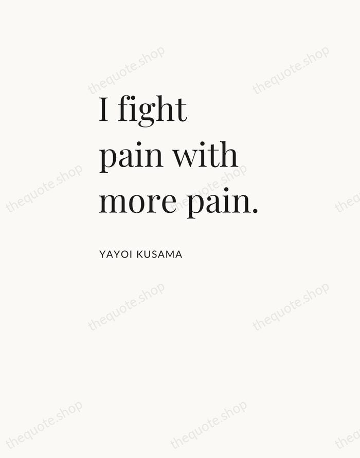 I fight pain with more pain. — Yayoi Kusama — Asymmetric Left