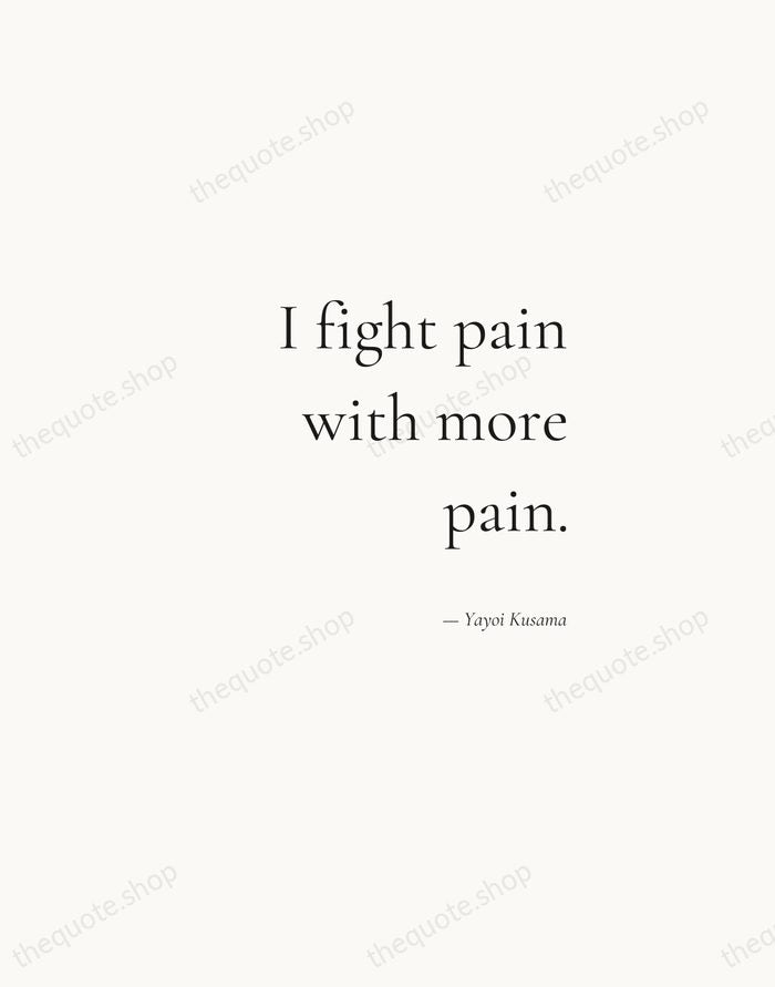 I fight pain with more pain. — Yayoi Kusama — Soft Serif Right