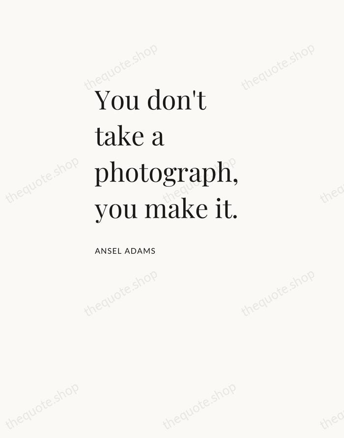 You don't take a photograph, you make it. — Ansel Adams — Asymmetric Left