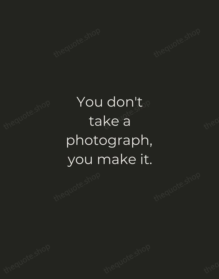 You don't take a photograph, you make it. — Ansel Adams — Tracked Caps Unsigned