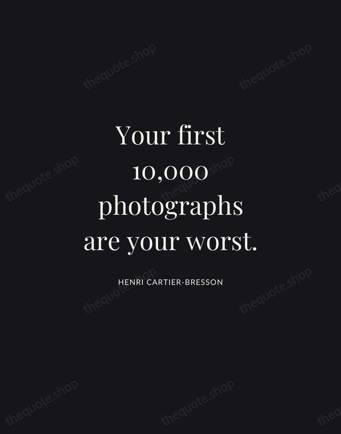 Your first 10,000 photographs are your worst. — Henri Cartier-Bresson | Printable Wall Art — Midnight Serif