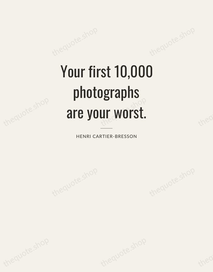Your first 10,000 photographs are your worst. — Henri Cartier-Bresson — Letterpress Caps