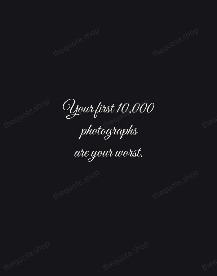 Your first 10,000 photographs are your worst. — Henri Cartier-Bresson — Night Script