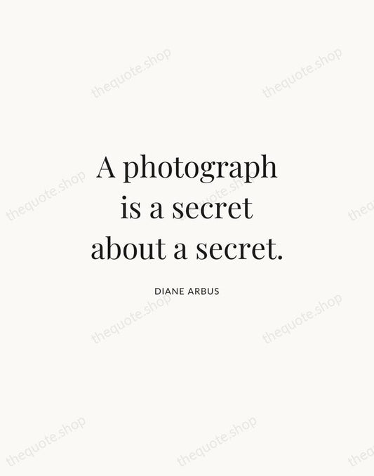 A photograph is a secret about a secret. — Diane Arbus | Printable Wall Art — Atelier Serif