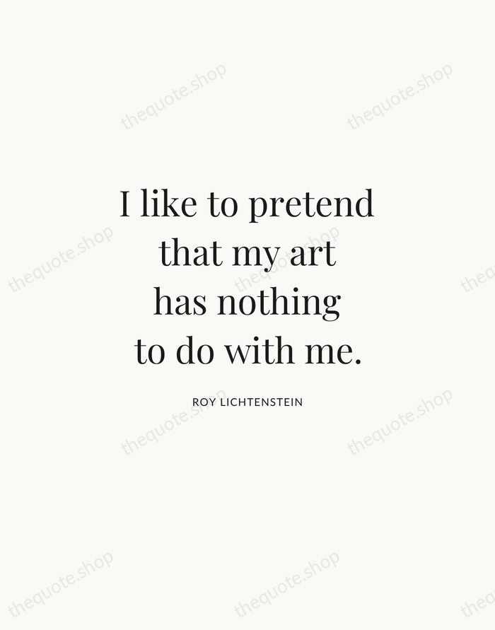 I like to pretend that my art has nothing to do with… — Roy Lichtenstein | Printable Wall Art — Atelier Serif