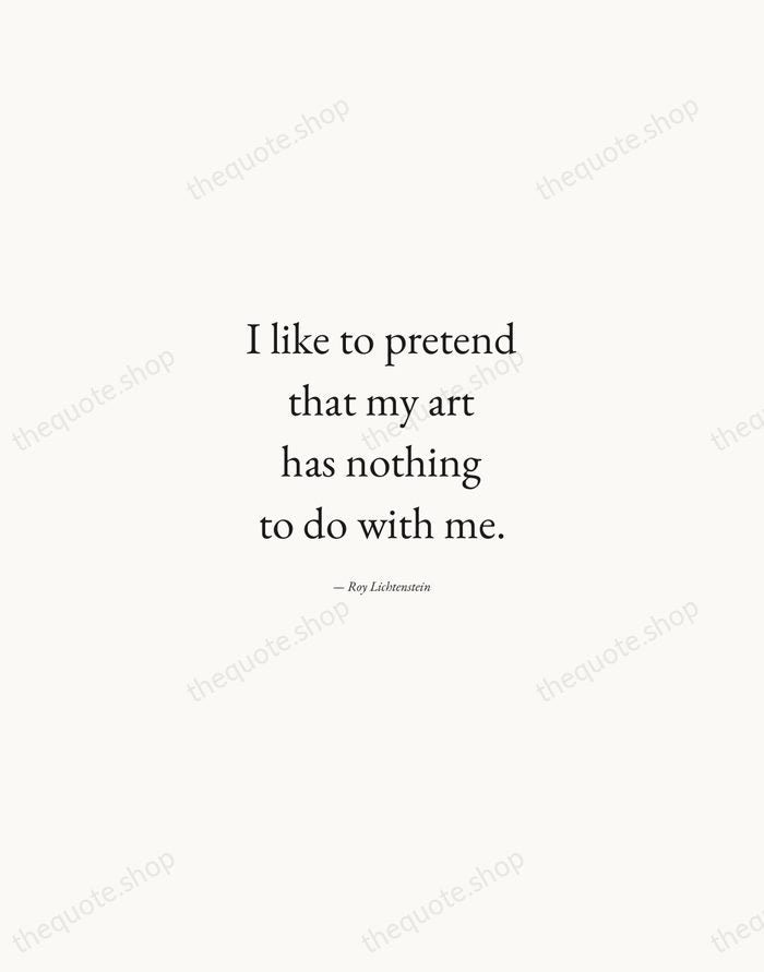 I like to pretend that my art has nothing to do with… — Roy Lichtenstein — Quiet Garamond