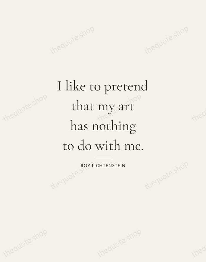 I like to pretend that my art has nothing to do with… — Roy Lichtenstein — Gallery Rule