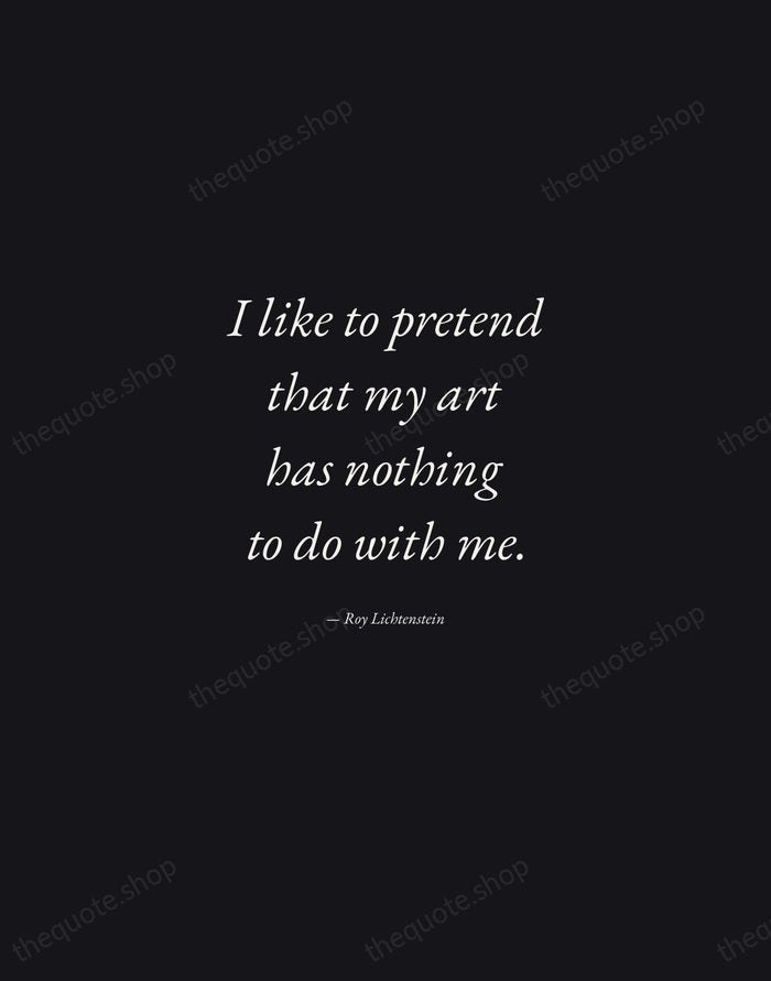 I like to pretend that my art has nothing to do with… — Roy Lichtenstein — Manuscript Italic