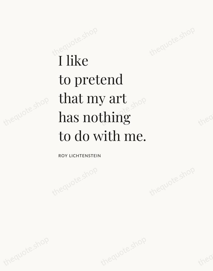 I like to pretend that my art has nothing to do with… — Roy Lichtenstein — Asymmetric Left