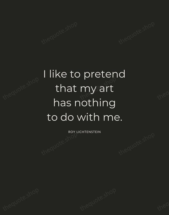 I like to pretend that my art has nothing to do with… — Roy Lichtenstein — Charcoal Sans
