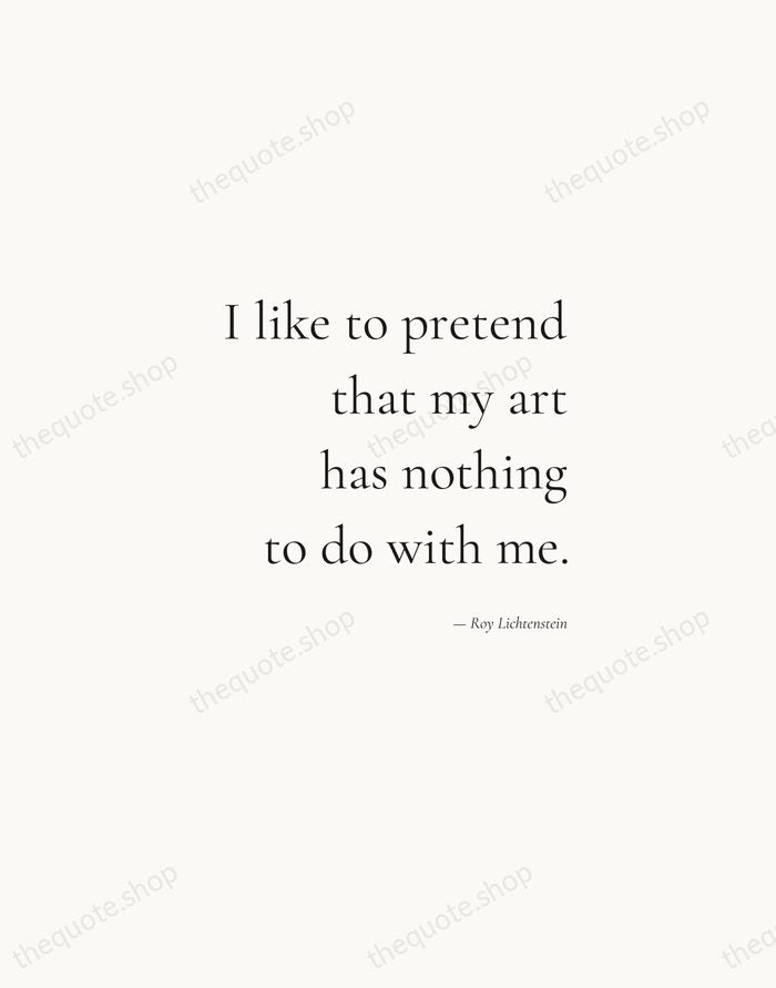 I like to pretend that my art has nothing to do with… — Roy Lichtenstein — Soft Serif Right