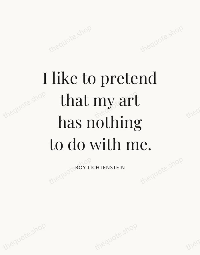 I like to pretend that my art has nothing to do with… — Roy Lichtenstein — Statement Serif
