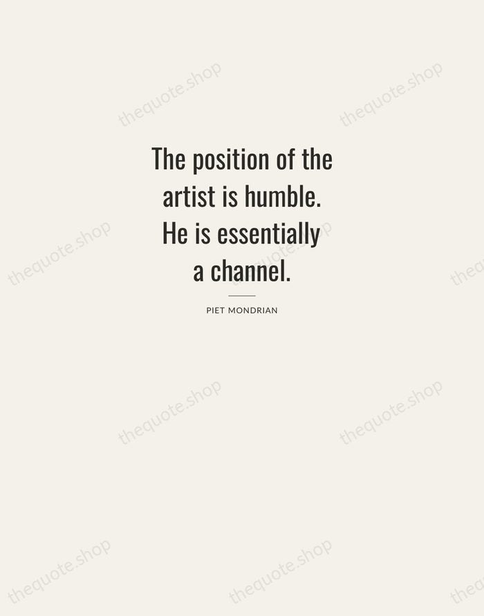 The position of the artist is humble. He is essentially a channel. — Piet Mondrian — Letterpress Caps
