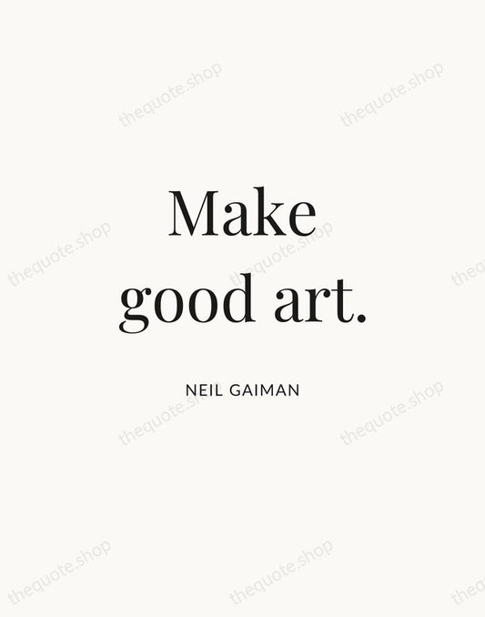 Make good art. — Neil Gaiman | Printable Wall Art — Atelier Serif