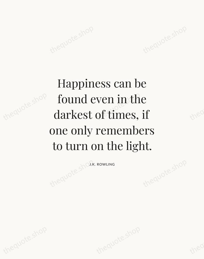 Happiness can be found even in the darkest of times, if one… — J.K. Rowling | Printable Wall Art — Atelier Serif