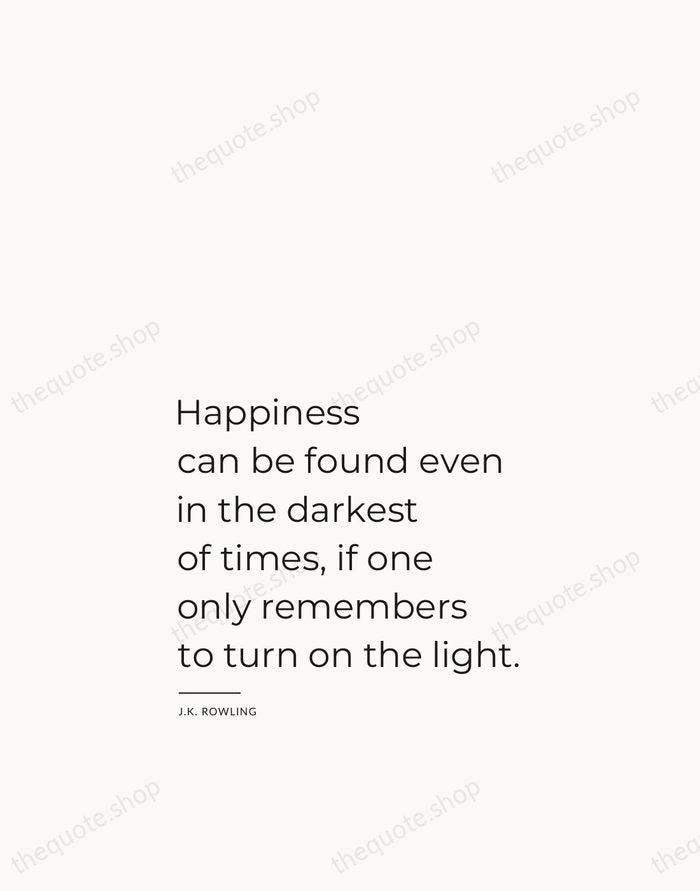 Happiness can be found even in the darkest of times, if one… — J.K. Rowling — Studio Left