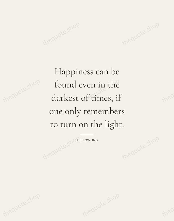 Happiness can be found even in the darkest of times, if one… — J.K. Rowling — Gallery Rule