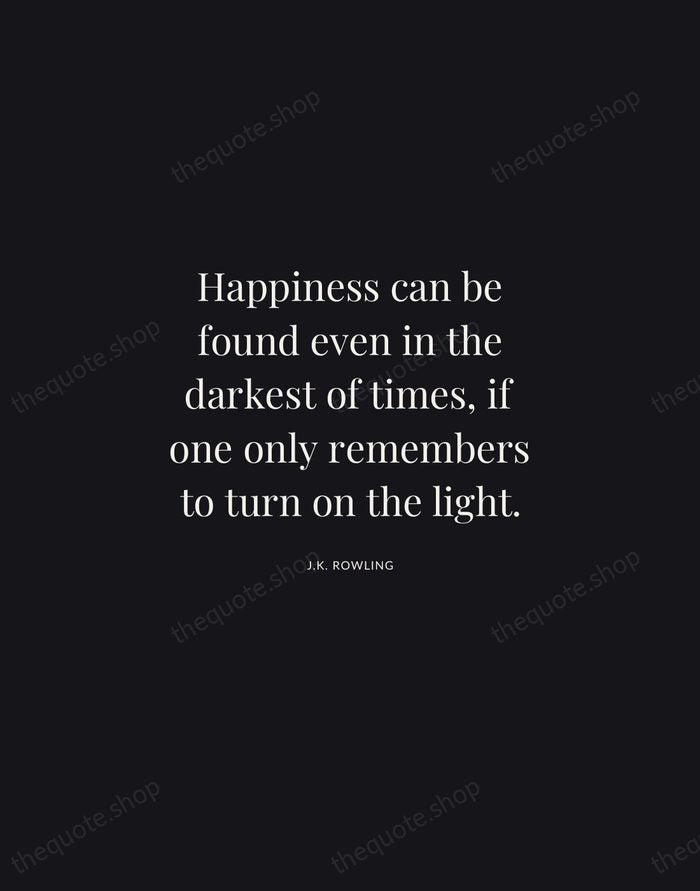 Happiness can be found even in the darkest of times, if one… — J.K. Rowling | Printable Wall Art — Midnight Serif