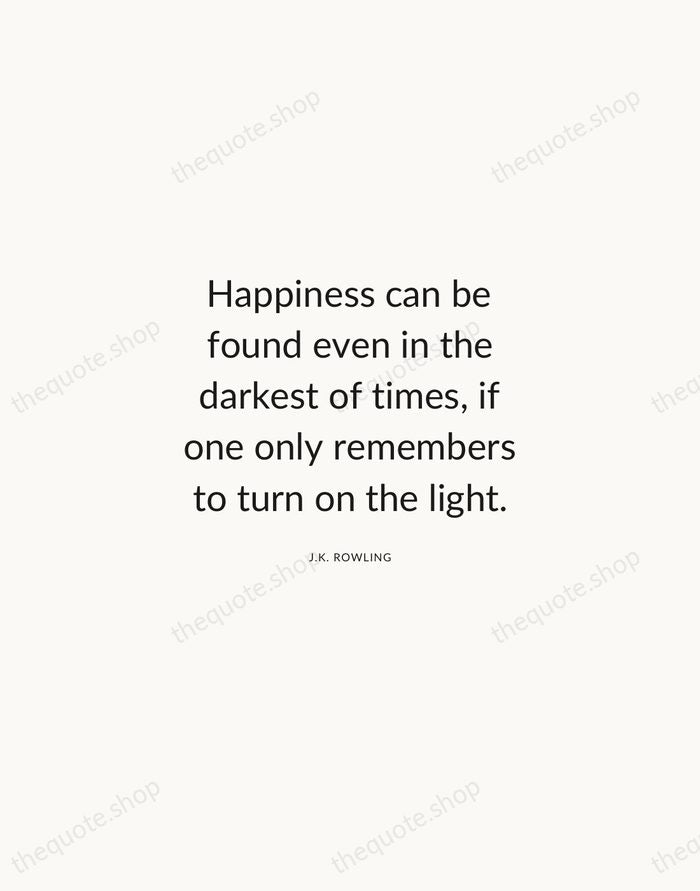 Happiness can be found even in the darkest of times, if one… — J.K. Rowling — Modern Sans Calm
