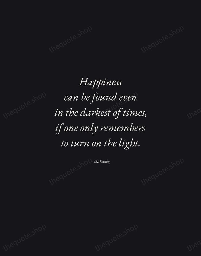 Happiness can be found even in the darkest of times, if one… — J.K. Rowling — Manuscript Italic
