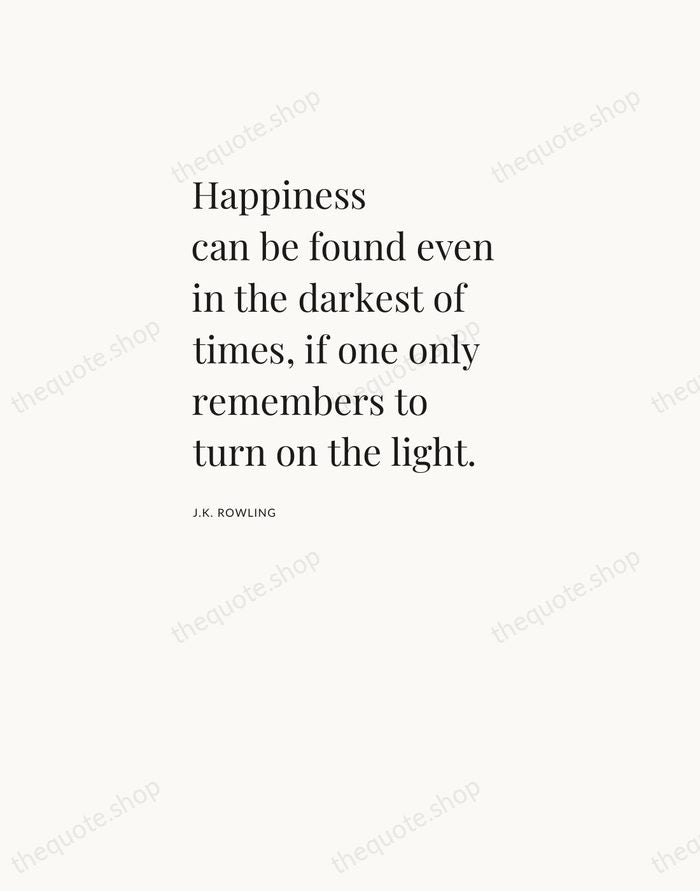 Happiness can be found even in the darkest of times, if one… — J.K. Rowling — Asymmetric Left