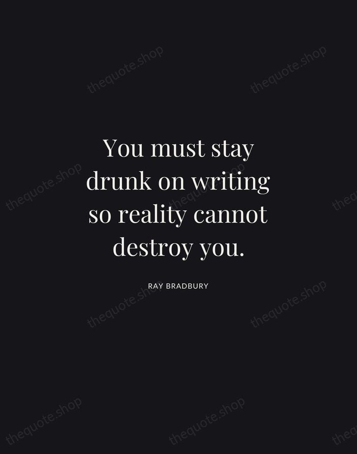 You must stay drunk on writing so reality cannot destroy you. — Ray Bradbury | Printable Wall Art — Midnight Serif