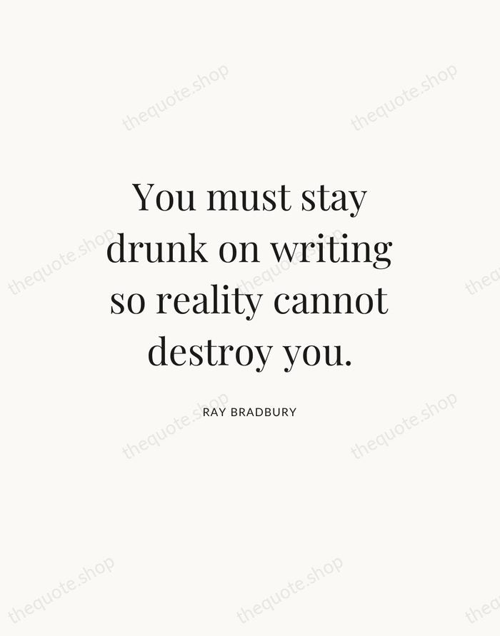 You must stay drunk on writing so reality cannot destroy you. — Ray Bradbury — Statement Serif
