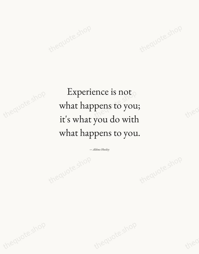 Experience is not what happens to you; it's what you do with… — Aldous Huxley — Quiet Garamond