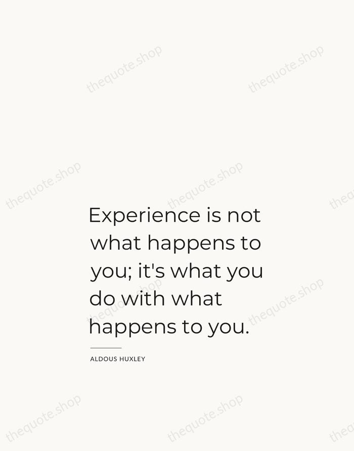 Experience is not what happens to you; it's what you do with… — Aldous Huxley — Studio Left