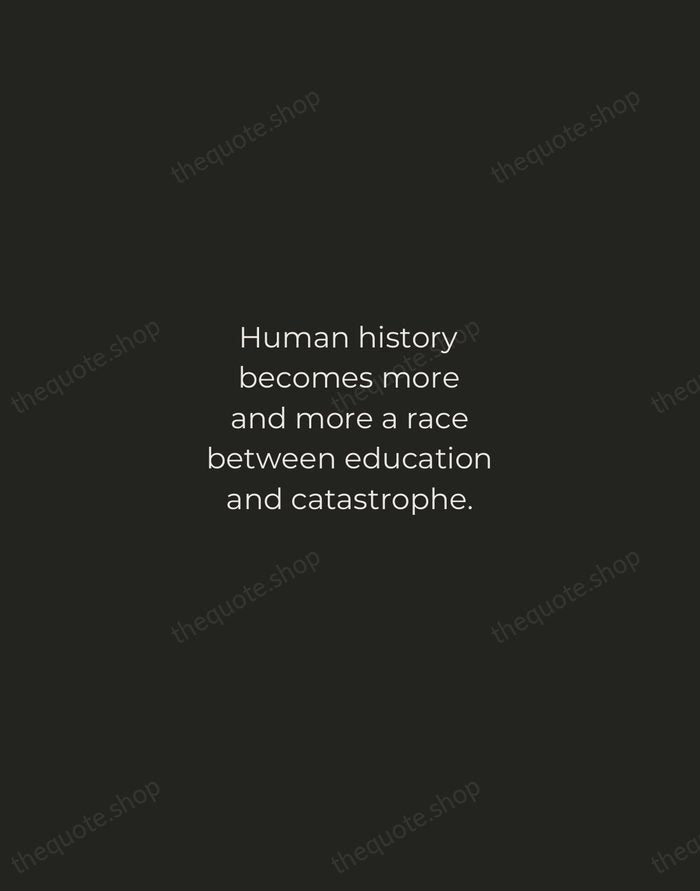 Human history becomes more and more a race between education and catastrophe. — H.G. Wells — Tracked Caps Unsigned