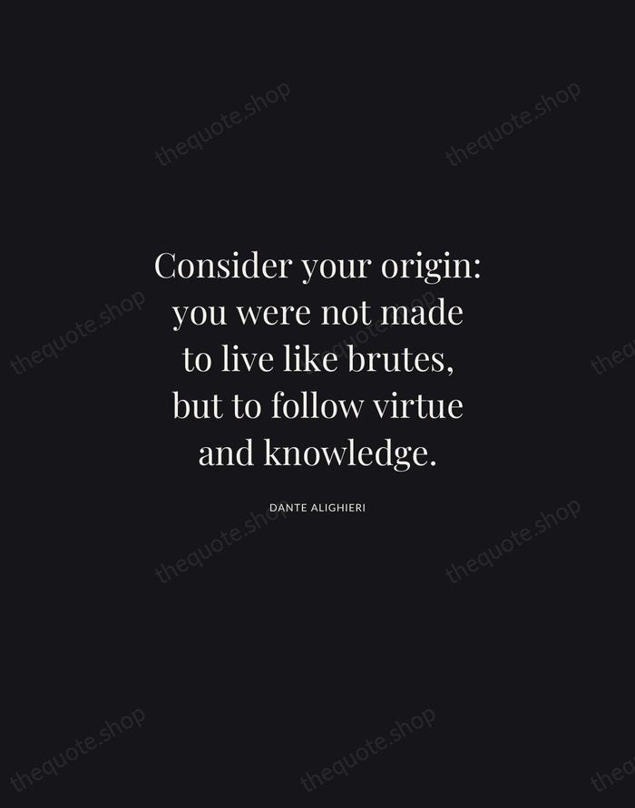 Consider your origin: you were not made to live like brutes, but… — Dante Alighieri | Printable Wall Art — Midnight Serif