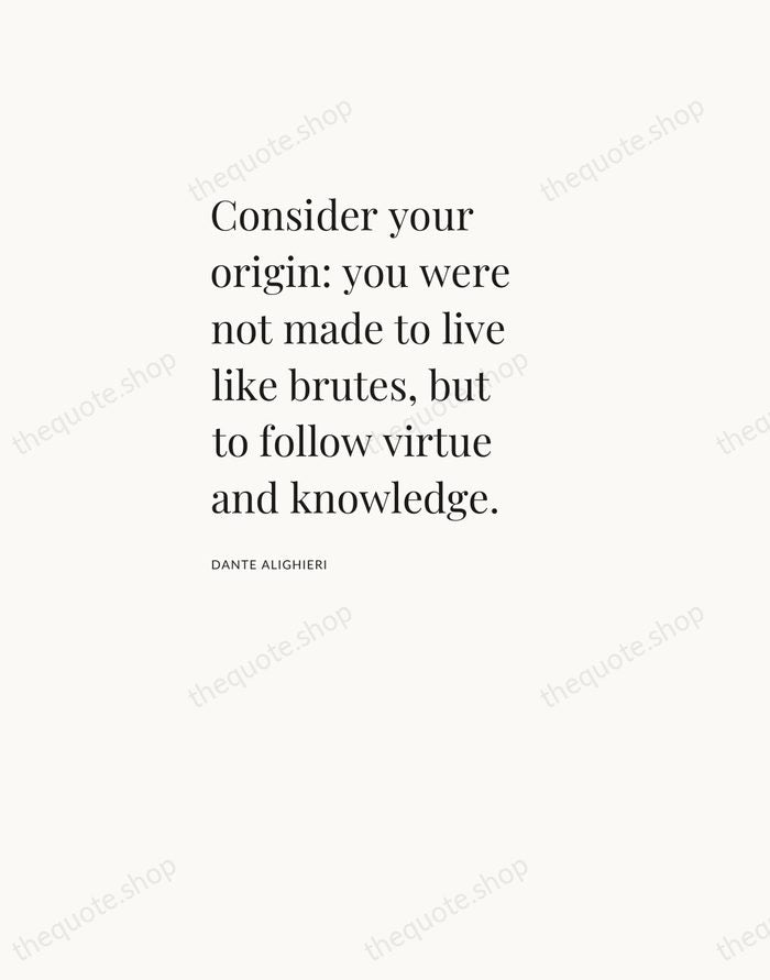 Consider your origin: you were not made to live like brutes, but… — Dante Alighieri — Asymmetric Left