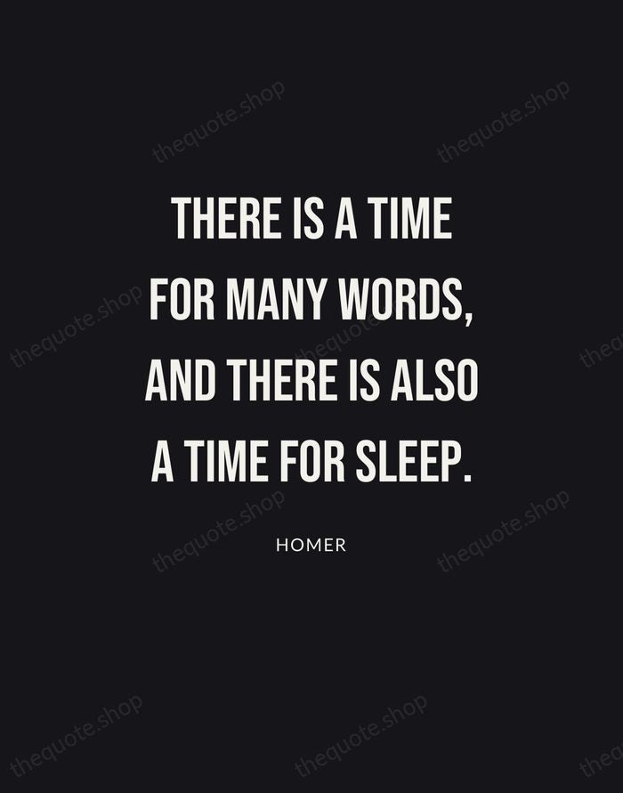 There is a time for many words, and there is also a… — Homer | Printable Wall Art — Poster Condensed